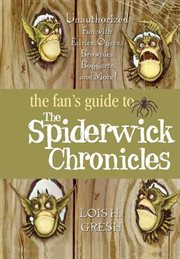 The Fan's Guide to The Spiderwick Chronicles : Unauthorized Fun with Fairies, Ogres, Brownies, Boggarts, and More! cover image