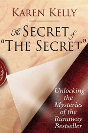 The Secret of The Secret : Unlocking the Mysteries of the Runaway Bestseller cover image