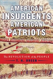 American Insurgents, American Patriots : The Revolution of the People cover image