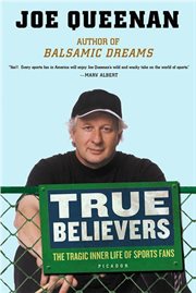 True Believers : The Tragic Inner Life of Sports Fans cover image