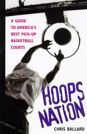 Hoops Nation : A Guide to America's Best Pick-Up Basketball cover image