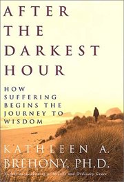 After the Darkest Hour : How Suffering Begins the Journey to Wisdom cover image