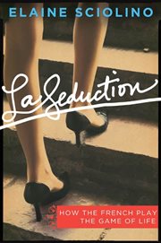 La Seduction : How the French Play the Game of Life cover image