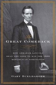 The Great Comeback : How Abraham Lincoln Beat the Odds to Win the 1860 Republican Nomination cover image