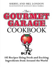 The Gourmet Garage Cookbook : 200 Everyday Recipes Using Fresh and Exotic Ingredients from Around the World cover image