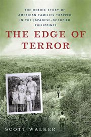The Edge of Terror : The Heroic Story of American Families Trapped in the Japanese-occupied Philippines cover image