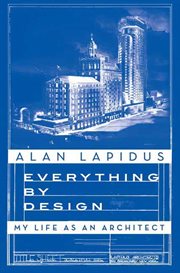 Everything by Design : My Life as an Architect cover image