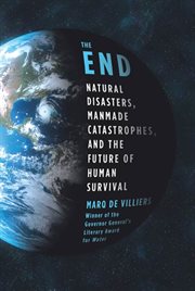 The End : Natural Disasters, Manmade Catastrophes, and the Future of Human Survival cover image