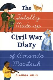 The Totally Made-up Civil War Diary of Amanda MacLeish : up Civil War Diary of Amanda MacLeish cover image