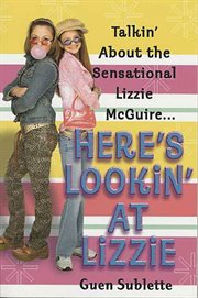 Here's Lookin' At Lizzie : Talkin' About the Sensational Lizzie McGuire cover image