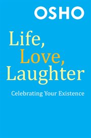 Life, Love, Laughter : Celebrating Your Existence cover image