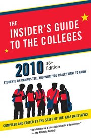 The Insider's Guide to the Colleges, 2010 : Students on Campus Tell You What You Really Want to Know cover image