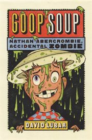 Goop Soup : Nathan Abercrombie, Accidental Zombie cover image