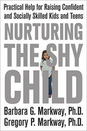 Nurturing the shy child : practical help for raising confident and socially skilled kids and teens cover image