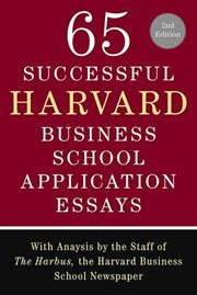 65 Successful Harvard Business School Application Essays : With Analysis by the Staff of The Harbus, the Harvard Business School Newspaper cover image