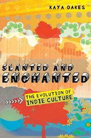 Slanted and Enchanted : The Evolution of Indie Culture cover image