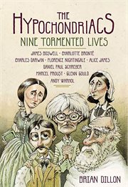 The Hypochondriacs : Nine Tormented Lives cover image