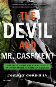 The Devil and Mr. Casement : One Man's Battle for Human Rights in South America's Heart of Darkness cover image