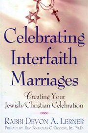 Celebrating interfaith marriages : creating your jewish/christian ceremony cover image