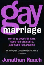 Gay Marriage : Why It Is Good for Gays, Good for Straights, and Good for America cover image