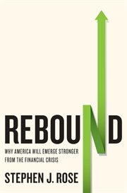 Rebound : Why America Will Emerge Stronger From the Financial Crisis cover image