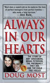 Always In Our Hearts : The Story Of Amy Grossberg, Brian Peterson, The Pregnancy They Hid And The Baby They Killed cover image