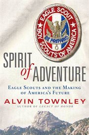 Spirit of Adventure : Eagle Scouts and the Making of America's Future cover image