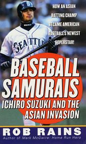 Baseball Samurais : Ichiro Suzuki And The Asian Invasion cover image