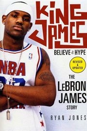 King James : Believe the Hype---The LeBron James Story cover image
