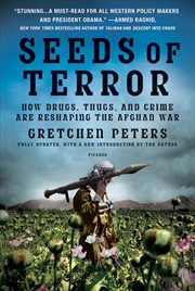 Seeds of Terror : How Drugs, Thugs, and Crime Are Reshaping the Afghan War cover image