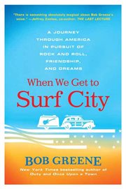 When We Get to Surf City : A Journey Through America in Pursuit of Rock and Roll, Friendship, and Dreams cover image