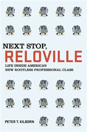 Next Stop, Reloville : Life Inside America's New Rootless Professional Class cover image