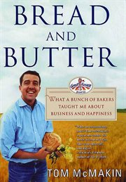 Bread and Butter : What a Bunch of Bakers Taught Me About Business and Happiness cover image