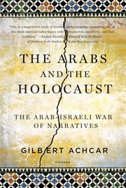 The Arabs and the Holocaust : The Arab-Israeli War of Narratives cover image