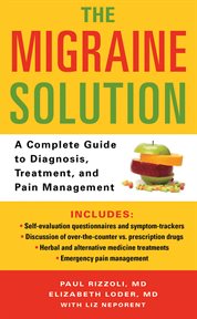 The Migraine Solution : A Complete Guide to Diagnosis, Treatment, and Pain Management cover image