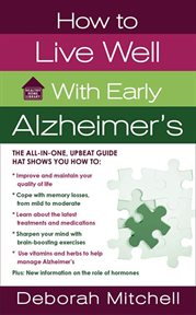How to Live Well with Early Alzheimer's : A Complete Program for Enhancing Your Quality of Life cover image