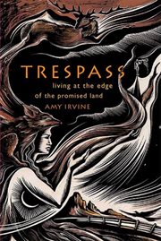 Trespass : Living at the Edge of the Promised Land cover image