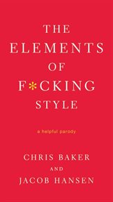 The Elements of F*cking Style : A Helpful Parody cover image