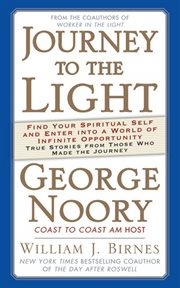 Journey to the Light : Find your Spiritual Self and Enter into a World of Infinite Opportunity True Stories from those who cover image