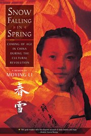 Snow falling in spring : coming of age in China during the cultural revolution cover image