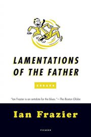 Lamentations of the Father : Essays cover image