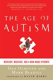 The Age of Autism : Mercury, Medicine, and a Man-Made Epidemic cover image