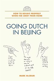 Going Dutch in Beijing : How to Behave Properly When Far Away from Home cover image