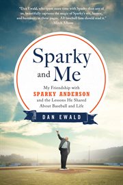 Sparky and Me : My Friendship with Sparky Anderson and the Lessons He Shared About Baseball and Life cover image