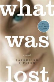 What Was Lost : A Novel cover image