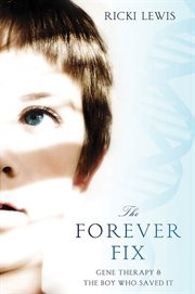 The Forever Fix : Gene Therapy and the Boy Who Saved It cover image