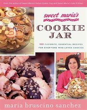 Sweet Maria's Cookie Jar : 100 Favorite, Essential Recipes for Everyone Who Loves Cookies cover image