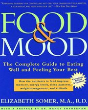 Food and Mood : The Complete Guide To Eating Well and Feeling Your Best cover image