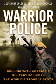 Warrior police : rolling with america's military police in the world's trouble spots cover image