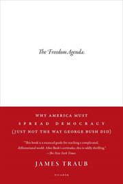 The Freedom Agenda : Why America Must Spread Democracy (Just Not the Way George Bush Did) cover image